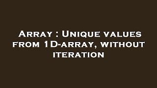 Array : Unique values from 1D-array, without iteration