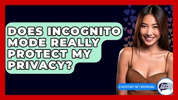 Does Incognito Mode Really Protect My Privacy? - Everyday-Networking