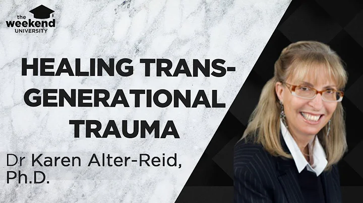 Healing Intergenerational Trauma - Dr Karen Alter-Reid Ph.D.