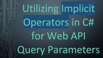 Utilizing Implicit Operators in C- for Web API Query Parameters