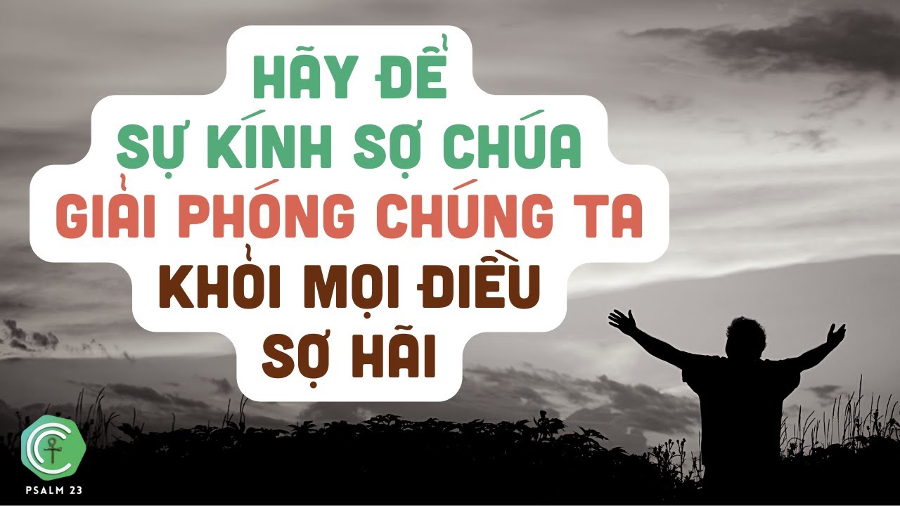Hãy để sự kính sợ Chúa giải phóng chúng ta khỏi mọi điều sợ hãi Hãy để sự kính sợ Chúa giải phóng chúng ta khỏi mọi điều sợ hãi