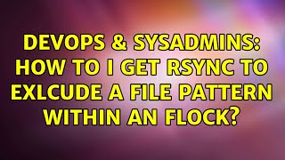 DevOps & SysAdmins: How to I get rsync to exlcude a file pattern within an flock?