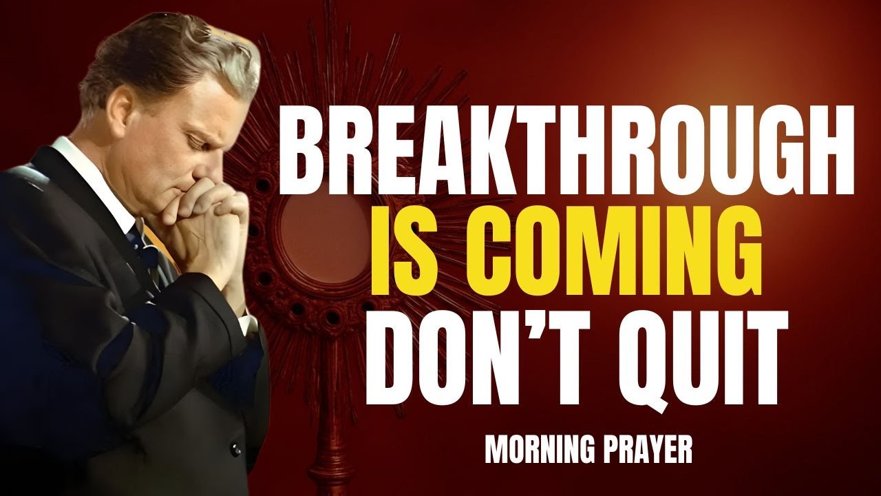 You’re Near Your Breakthrough — Don’t Quit Billy Graham