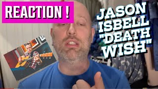 JASON ISBELL - “Death Wish” | Reaction (from Weathervanes)