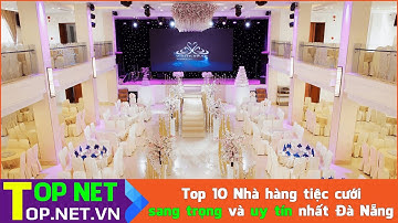 Top 10 Nhà hàng tiệc cưới sang trọng và uy tín nhất Đà Nẵng