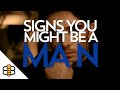 Signs You Might Be A Man