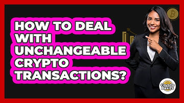 How To Deal With Unchangeable Crypto Transactions? - CryptoBasics360.com