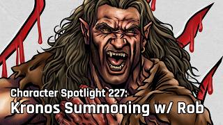 Character Spotlight - Episode 227: Kronos: Summoning