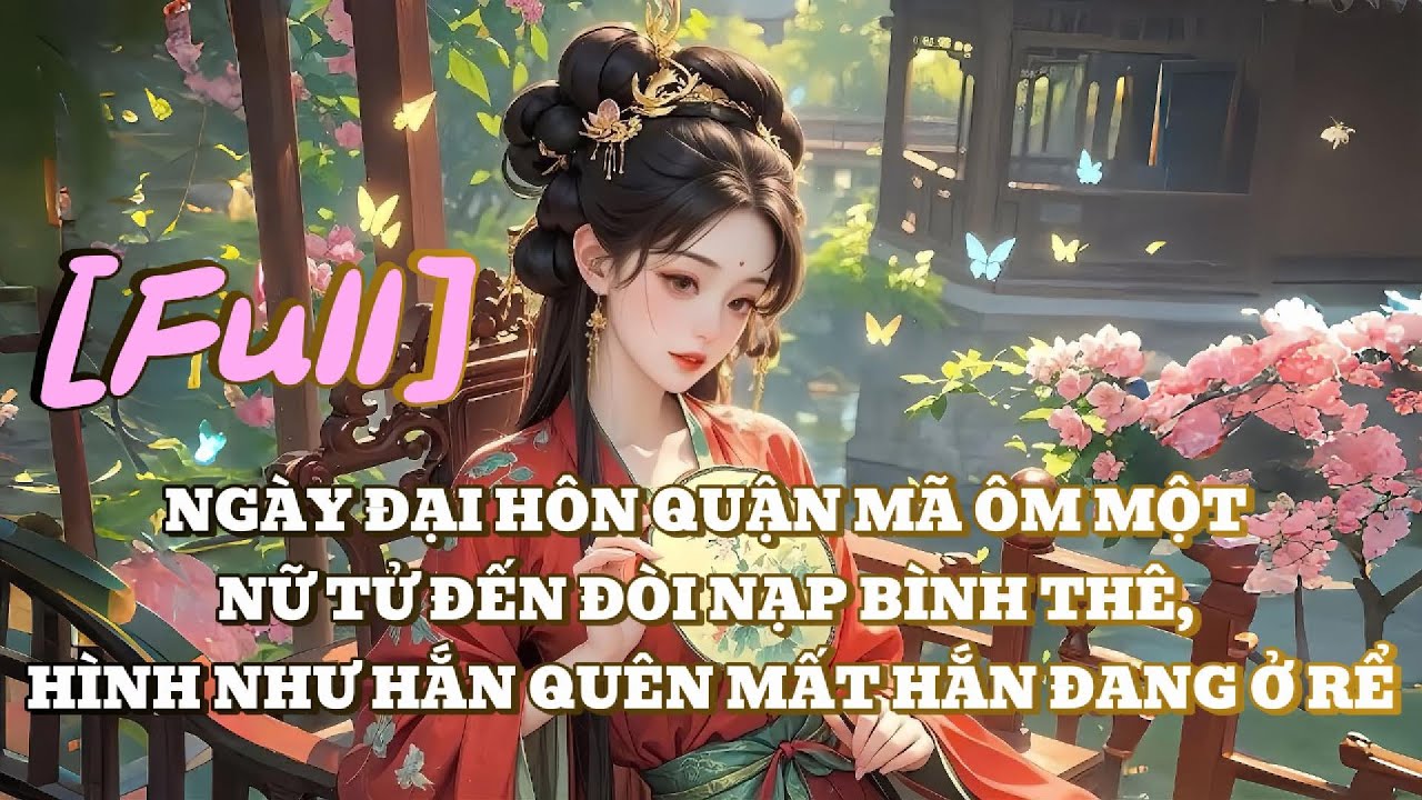 [FULL] NGÀY ĐẠI HÔN QUẬN MÃ ÔM MỘT NỮ TỬ ĐẾN ĐÒI NẠP BÌNH THÊ, HÌNH NHƯ HẮN QUÊN MẤT HẮN ĐANG Ở RỂ