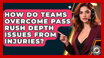 How Do Teams Overcome Pass Rush Depth Issues From Injuries? - Gridiron Data Digest