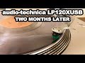Audio Technica: AT-LP120XUSB | Two Months Later