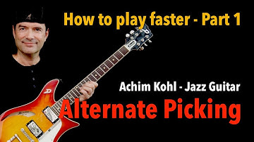 How to play faster - Part 1- Alternate Picking - Jazz Guitar Lesson by Achim Kohl