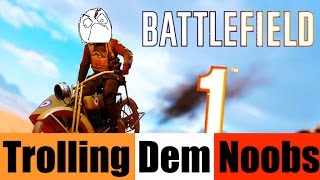 Battlefield 1 - Trolling dem Noobs!