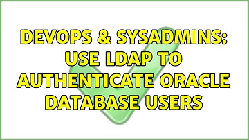 DevOps & SysAdmins: Use LDAP to authenticate oracle database users