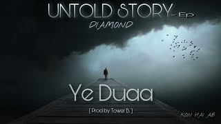 Diamond | Ye Duaa | From Untold Story Ep- (Prod. Tower B.) Melodic Rap Song