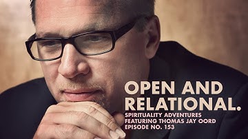 Open and Relational - Spirituality Adventures feat. Thomas Jay Oord