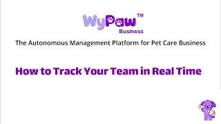 How to Track Your Team in Real Time | WyPaw Business