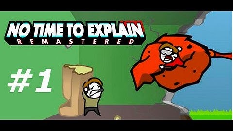 No Time To Explain Remastered Ep. 1