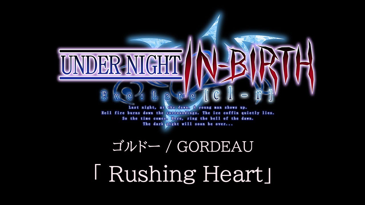 Rushing Heart(Gordeau):UNDER NIGHT IN-BIRTH Exe:Late[cl-r] OST