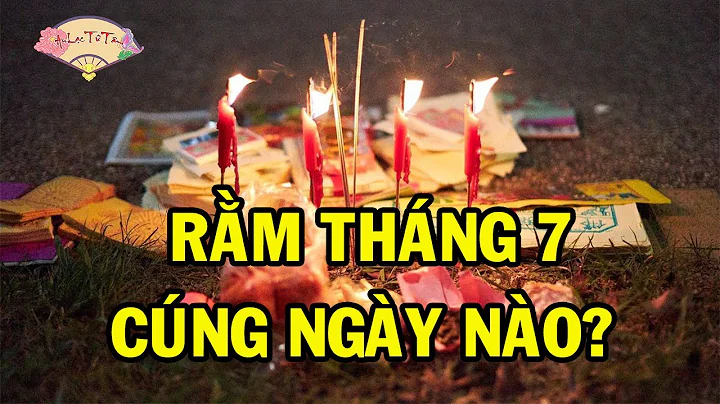 Cúng Rằm Tháng 7 Vào Ngày Nào Cho Đúng? Tất Cả Những Điều Cần Biết Về Các Ngày Lễ Tháng 7 #ramthang7