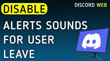 How To Disable Notifications Sounds For User Leave On Discord Web On PC (New Update)