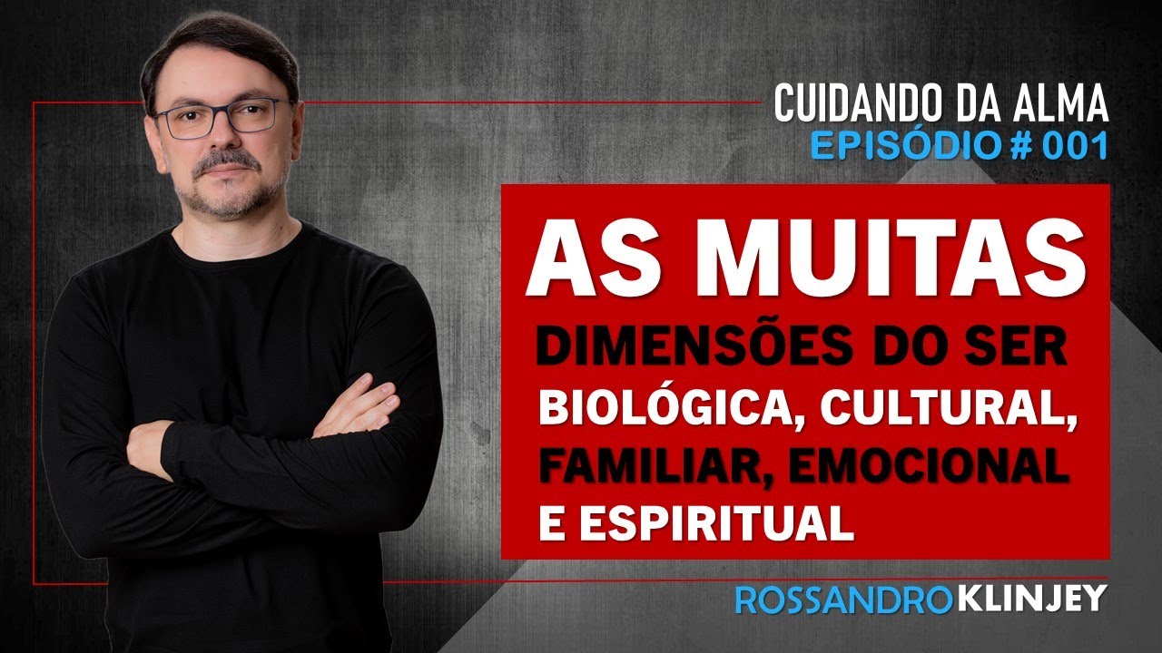 Rossandro Klinjey - As muitas dimensões do ser: biológica, emocional, espiritual, entre outras.