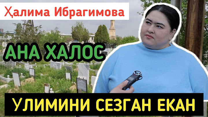 Halima Ibragimova o'limini sezgan ekan, Xalim ibragimova o'limi, Ҳалима Ибрагимова вафот етди