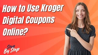 How to Use Kroger Digital Coupons Online ? - Step by Step