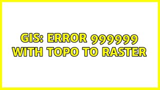 GIS: Error 999999 with topo to raster