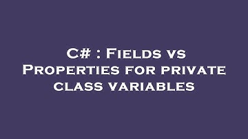 C# : Fields vs Properties for private class variables