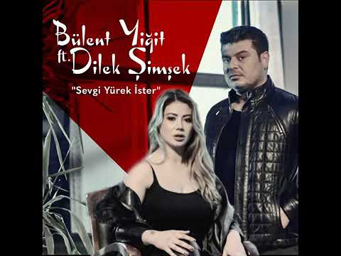 Bülent Yiğit feat.Dilek Şimşek sevgi yürek ister