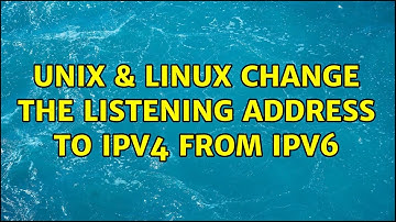 Unix & Linux: Change the listening address to IPv4 from IPv6