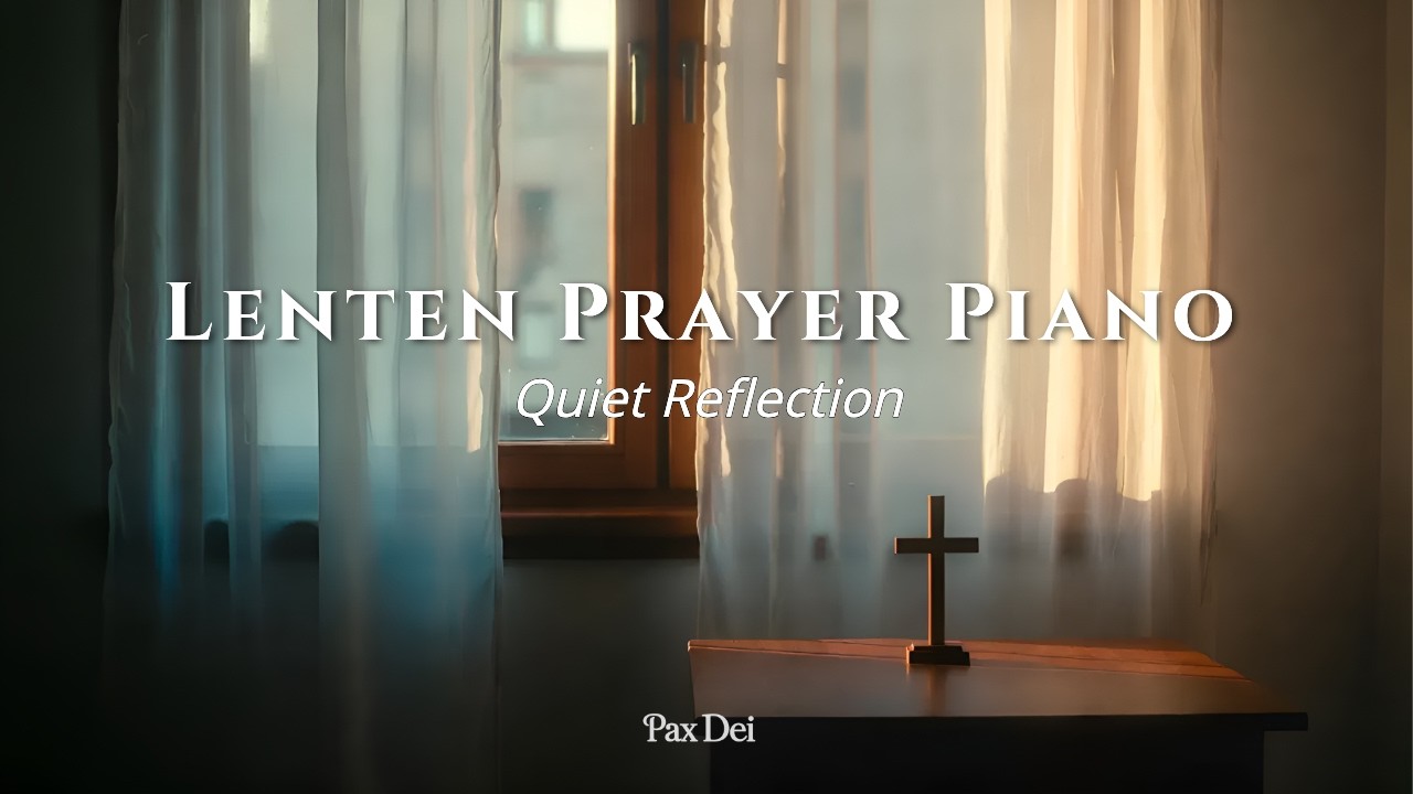 Lenten Prayer Piano | Silence for Deep Prayer