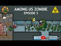 Among US ZOMBIE - Ep 3 (Almost Dead)