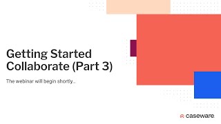 Caseware Cloud Collaborate Part 3 - Intermediate Webinar - 26th May 2022