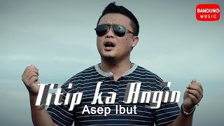 Titip ka Angin - Asep Ibut [ Bandung Music]