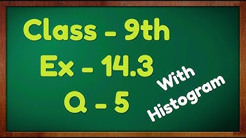 Class - 9th, Ex - 14.3 Q5 (Statistics) Maths NCERT CBSE