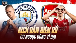 KỊCH BẢN ĐIÊN RỒ CUỘC ĐUA VÔ ĐỊCH NHA: CHỜ ARSENAL TẠO NÊN CÚ NGƯỢC DÒNG VĨ ĐẠI TRƯỚC MAN CITY