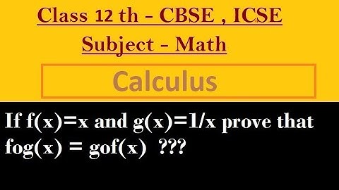 If f(x)=x and g(x)=1/x prove that fog(x) = gof(x)