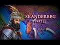 Skanderbeg - The Dragon of Albania (Part 2)