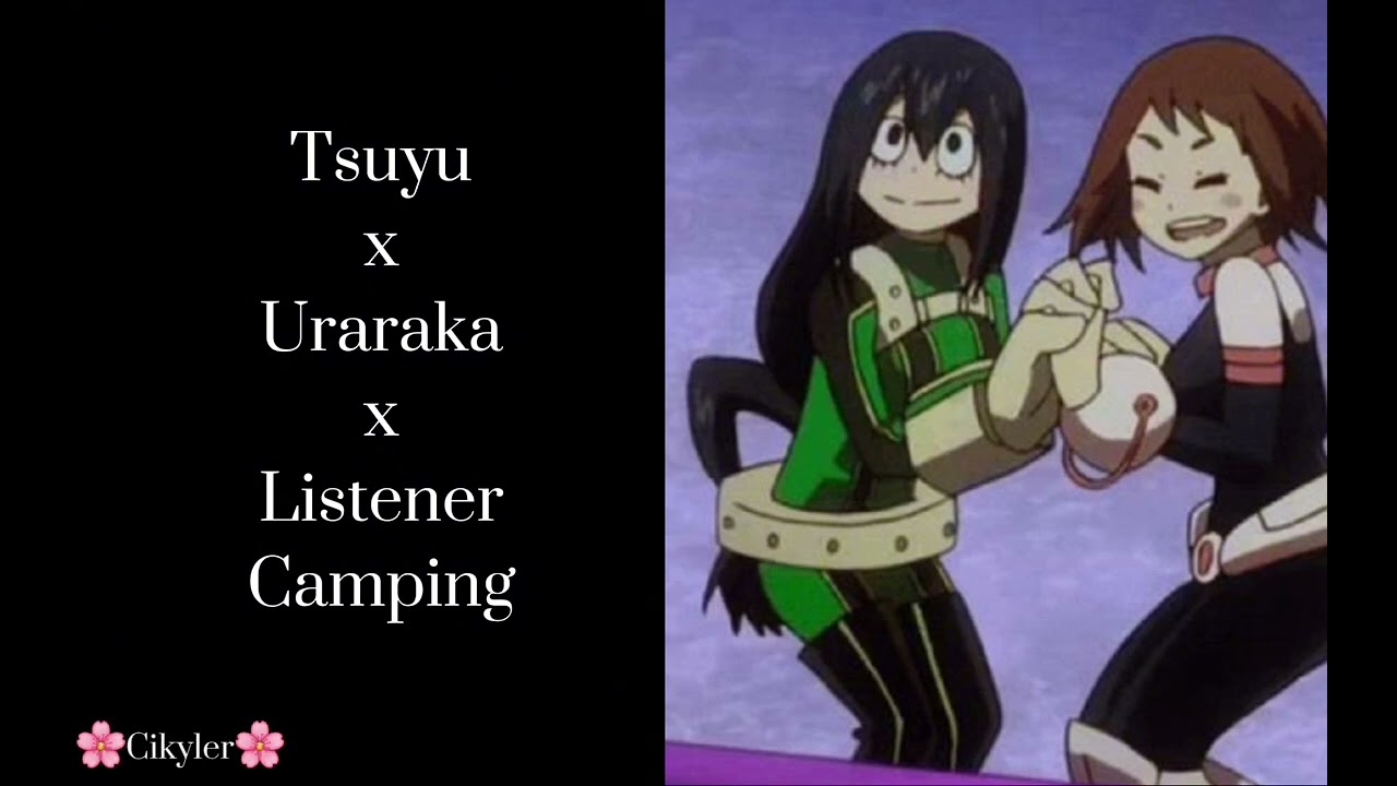 Uraraka x Tsuyu x Listener ||Camping||