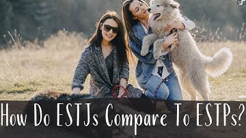 How Do ESTJs Compare To ESTPs?