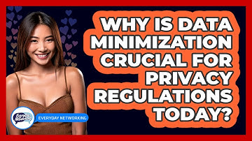 Why Is Data Minimization Crucial For Privacy Regulations Today? - Everyday-Networking