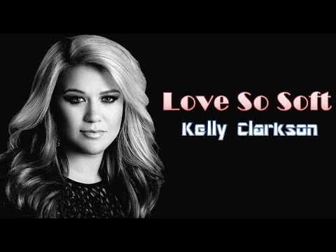 Kelly Clarkson- Love So Soft [Lyrics/Lyric Video]