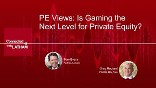 Connected With Latham: PE Views – Is Gaming the Next Level for Private Equity?
