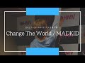 2022.11.06 Change The World / MADKID