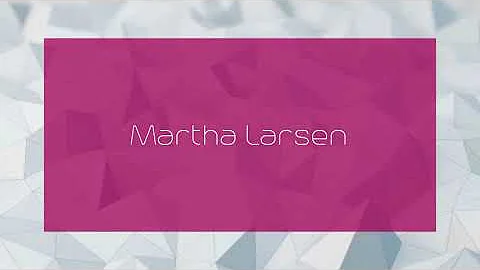 Martha Larsen - appearance