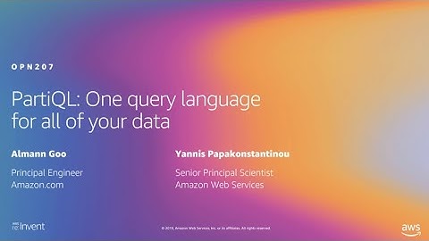 AWS re:Invent 2019: PartiQL: One query language for all of your data (OPN207)