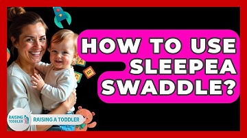 How To Use Sleepea Swaddle? - Raising A Toddler