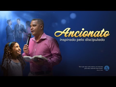 Inspirado pelo Discipulado - um exemplo de amor e liderança - Dia do Ancionato